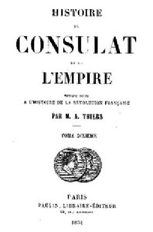 [Gutenberg 45014] • Histoire du Consulat et de l'Empire, (Vol. 10 / 20) / faisant suite à l'Histoire de la Révolution Française